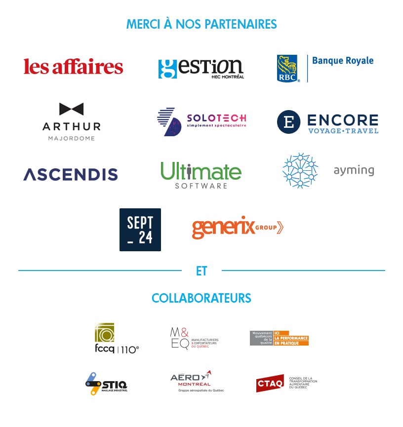 Merci aux partenaires et collaborateurs du Sommet Performance 2019 de Proaction International : Les affaires, Gestion HEC Montréal, Banque Royale RBC, Arthur Majordome, Solotech, Encore, Ascendis, Ultimate Software, Ayming, Sept_24, Generix Group, FCCQ, M&EQ, Mouvement Québécois de la Qualité, STIQ, Aéro Montréal, CTAQ