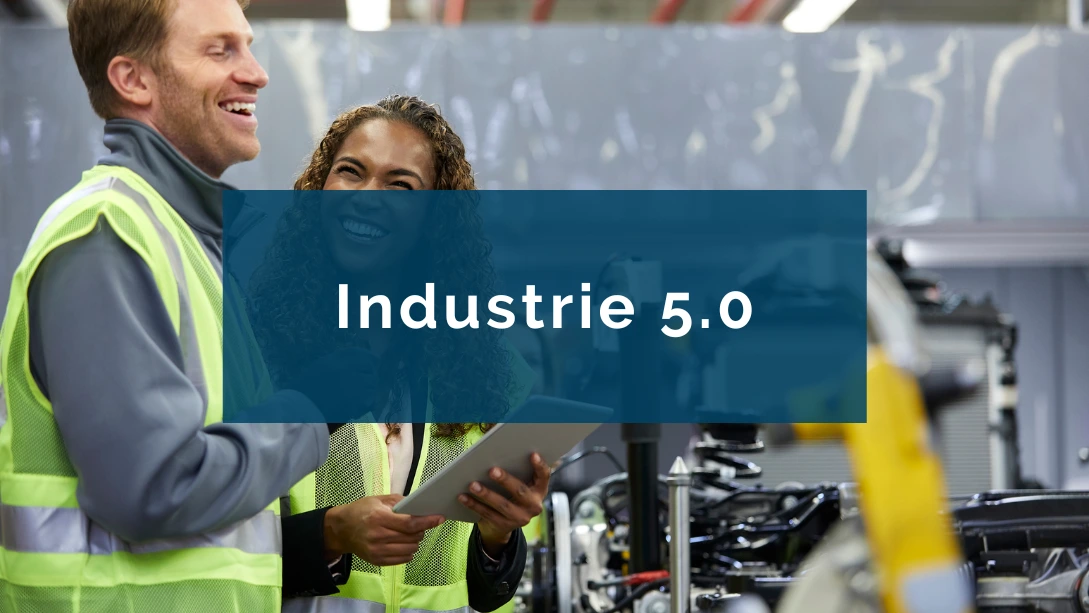 Industrie 5.0 : L'humain comme pilier de la transformation numérique