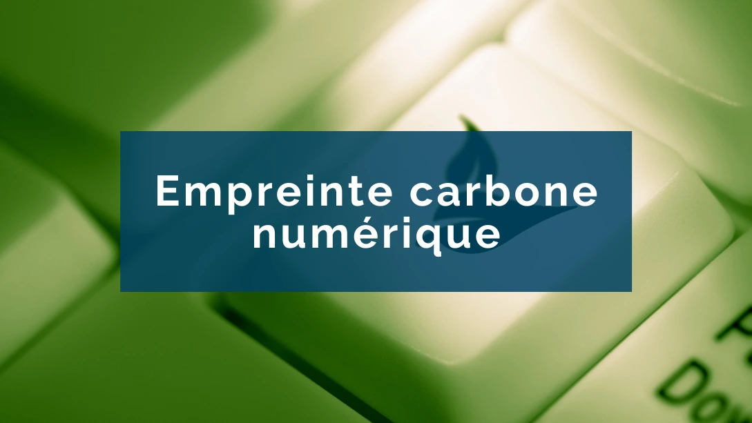 Comment réduire son empreinte carbone numérique en entreprise ?